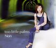 Non～too little palms